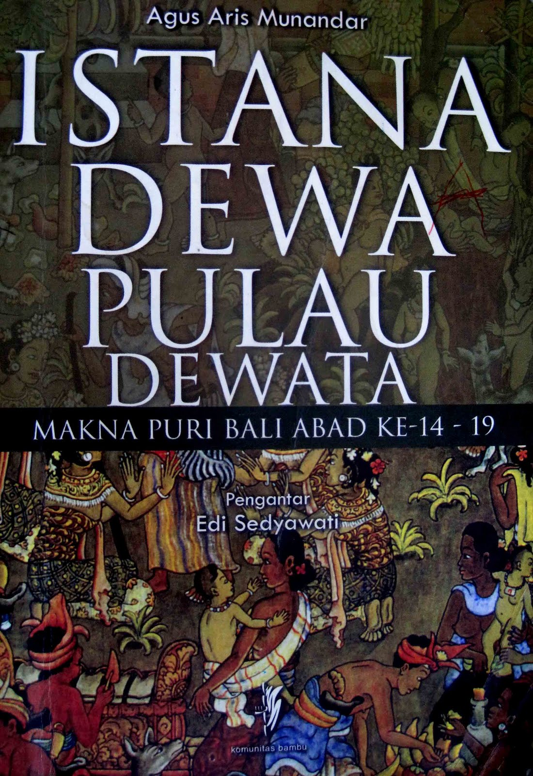 Istana dewa pulau dewata :  Makna puri Bali Abad ke 14-19 / Aris Agus Munandar;editor Sudrajat Edi