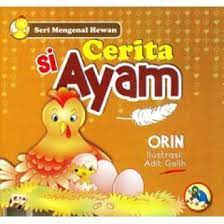 Cerita si Ayam :  Seri Mengenal Hewan / Orin