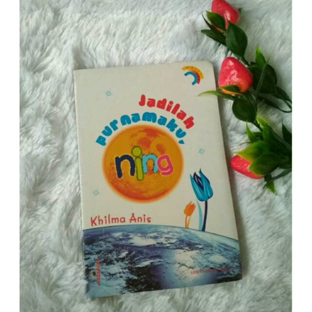 Jadilah purnamaku, Ning :  / Khilma Anis