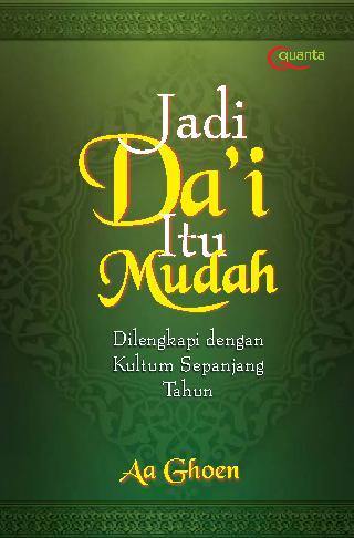 Jadi da'i itu mudah :  dilengkapi dengan kultum sepanjang tahun / AA Ghoen