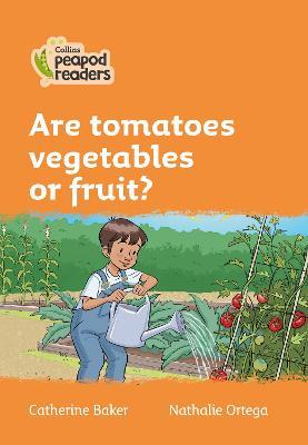 Are tomatoes vegetables or fruit? / Catherine Baker ; ilustrator, Nathalie Ortega