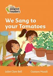 We Sang To Your Tomatoes / Juliet Clare Bell