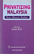 Privatizing Malaysia : rents, rhetoric realities