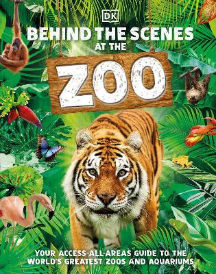 Behind the scenes at the zoo : your access-all-areas guide to the world's greatest zoos and aquariums