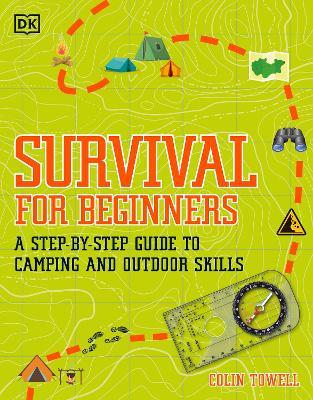 Survival for beginners :  a step-by-step guide to camping and outdoor skills / Colin Towel