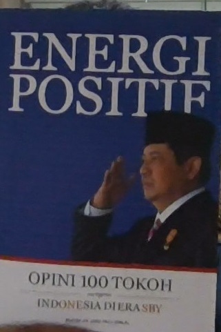 Energi positif : opini 100 tokoh mengenai Indonesia di Era SBY