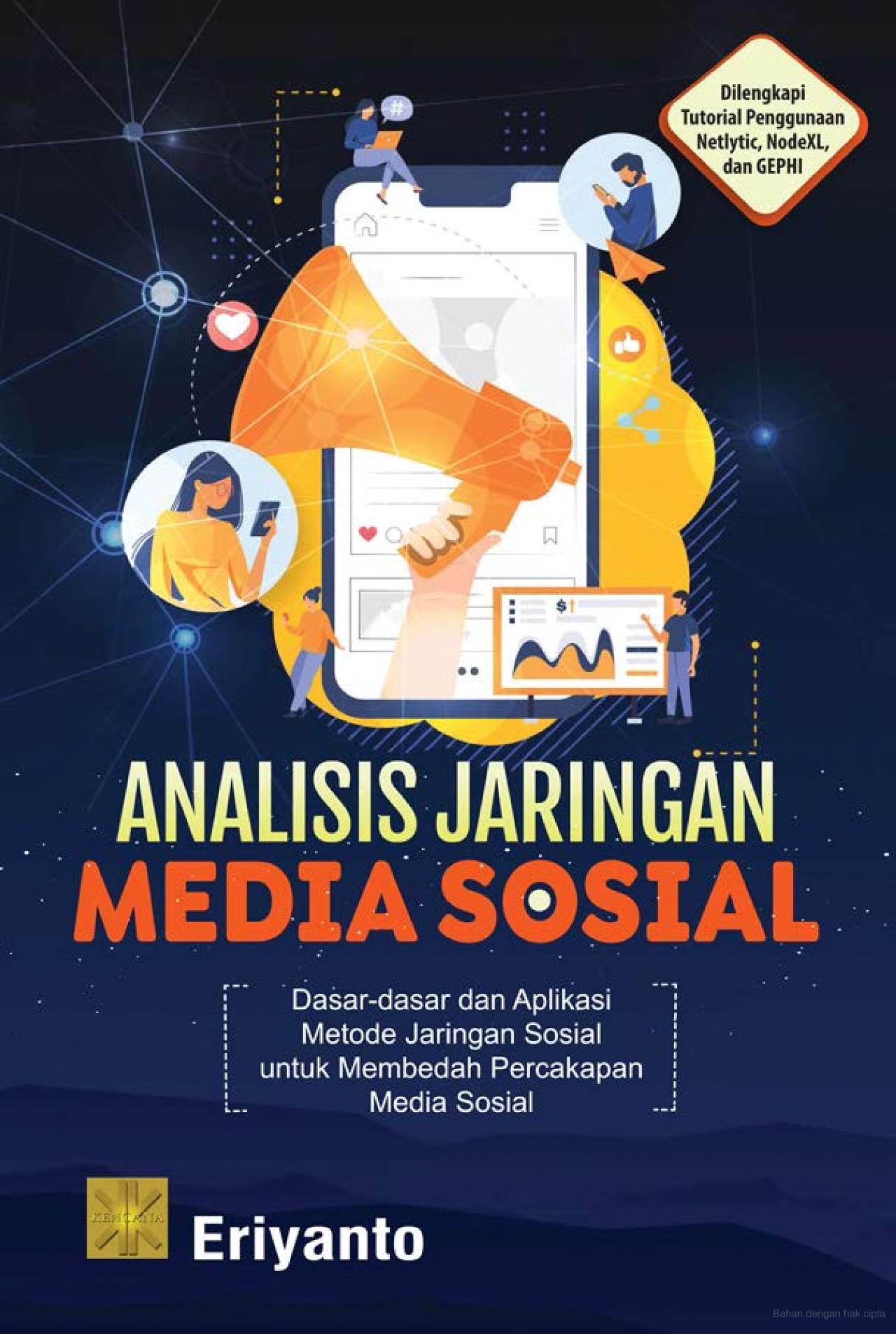Analisis jaringan media sosial : dasar-dasar dan aplikasi metode jaringan sosial untuk membedah percakapan di media sosial
