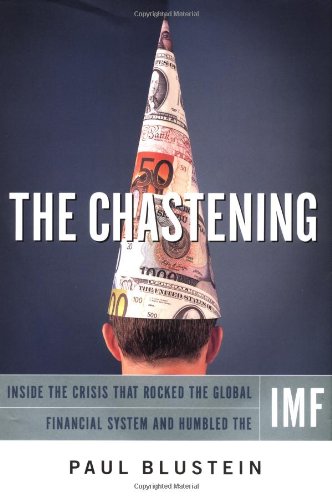 The chastening : inside the crisis that rocked the global financial system and humbled the IMF