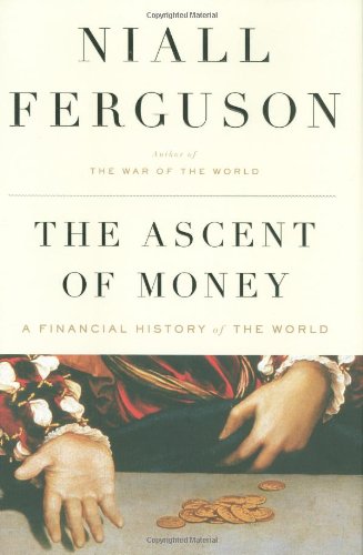 The ascent of money : financial history of the world