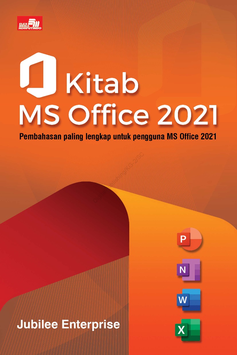 Kitab MS Office 2021 :  pembahasan paling lengkap untuk pengguna MS Office 2021 / Jubilee Enterprise