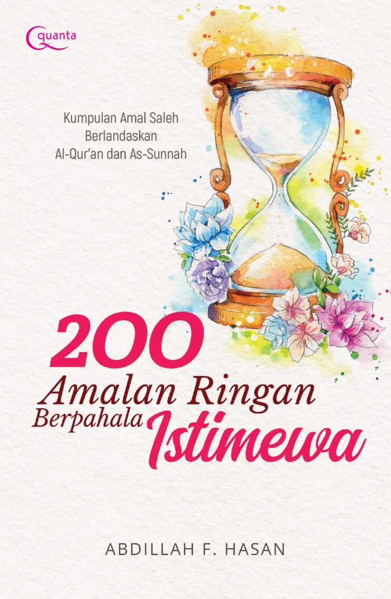 200 amalan ringan berpahala istimewa :  kumpulan amal saleh berlandaskan Al-Qur'an dan As-Sunnah / Abdillah F. Hasan ; Art, Achmad Subandi