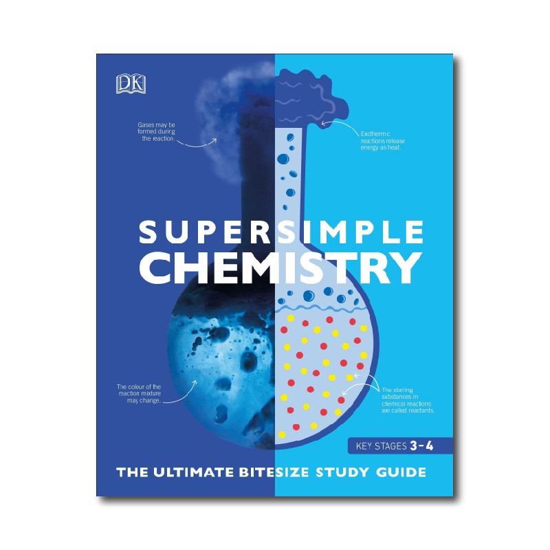 Super simple Chemistry :  the ultimate bitesize study guide key stages 3-4 / Nigel Saunders, Kat Day, Iain Brand, Anna Claybourne
