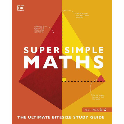 Super simple maths :  the ultimate bitesize study guide key stages 3-4 / Belle Cottingham, John Farndon, Tom Jackson, Ben Morgan, Michael Olagunju, Jenny Skene, Karl Warsi