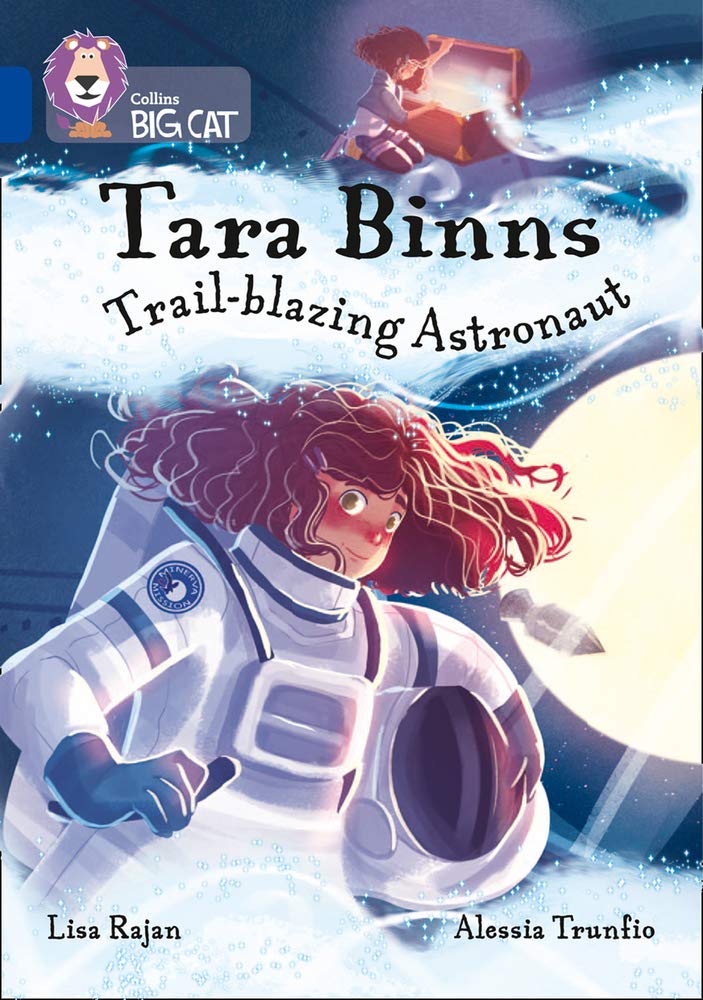 Tara Binns: trail blazing astronaut / Pengarang: Lisa Rajan , Ilustrasi: Alessia Trunfio