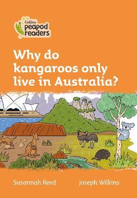 Why do kangaroos only live in Australia? / Susannah Reed ; ilustrasi, Joseph Wilkins