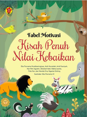 Fabel motivasi :  kisah penuh nilai kebaikan / Eka Purnama Mustikaningtyas, Asih Nuraidah, Anik Faoziyah, Nur Fitri Agustin, Sholikah Ikah, Ratna Juwita, Fida Nur, Novida Emy Nganta Ginting ; ilustrator, Eka Purnama M.