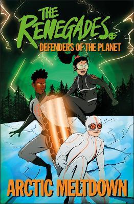 The Renegades : Defenders Of The Planet Arctic Meltdown