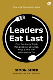 Leaders eats last :  cara pemimpin sejati menginspirasi loyalitas, kerja sama, dan keberhasilan tim / Simon Sinek ; alih bahasa, Raviyanto Rahmad