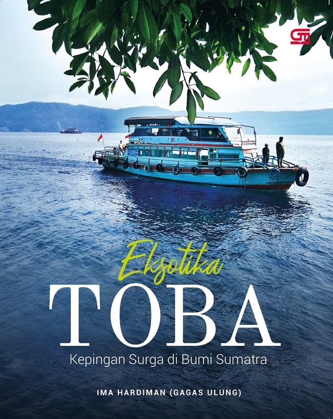 Eksotika Toba : kepingan surga di bumi Sumatra