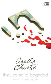 Mereka datang ke Baghdad / Agatha Christie ; alih bahasa, A. Rahartati Bambang Haryo