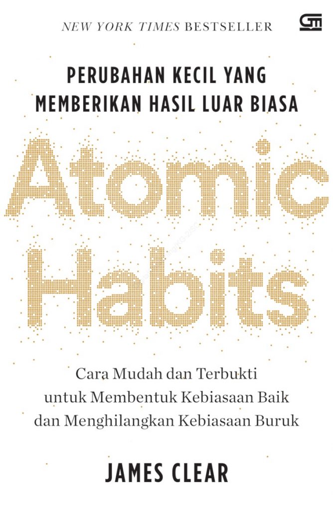 Atomic habits :  perubahan kecil yang memberikan hasil luar biasa / James Clear ; Penerjemah, Alex Tri Kantjono Widodo