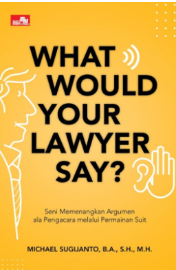 What would your lawyer say? : seni memenangkan argumen ala pengacara melalui permainan suit