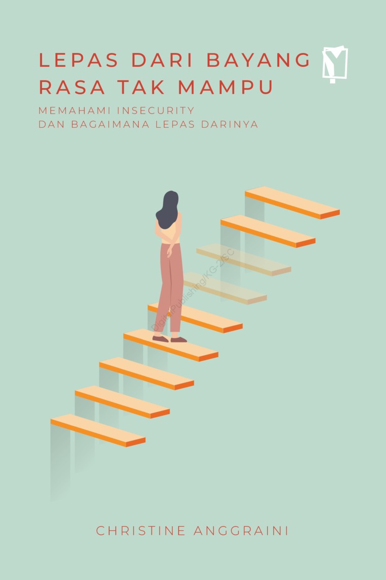 Lepas dari Bayang tak mampu :  memahami insecurity dan bagaimana lepas darinya / Christine Anggraini ; editor, Virgiona Elsandra H. ; Desainer Layout, Marchya F.
