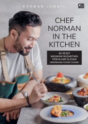 Chef Norman in the kitchen :  40 resep masakan nusantara penyajian elegan (Indonesia fusion cuisine) / Norman Ismail