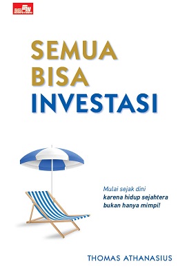 Semua bisa investasi : mulai sejak dini karena hidup sejahtera bukan hanya mimpi!