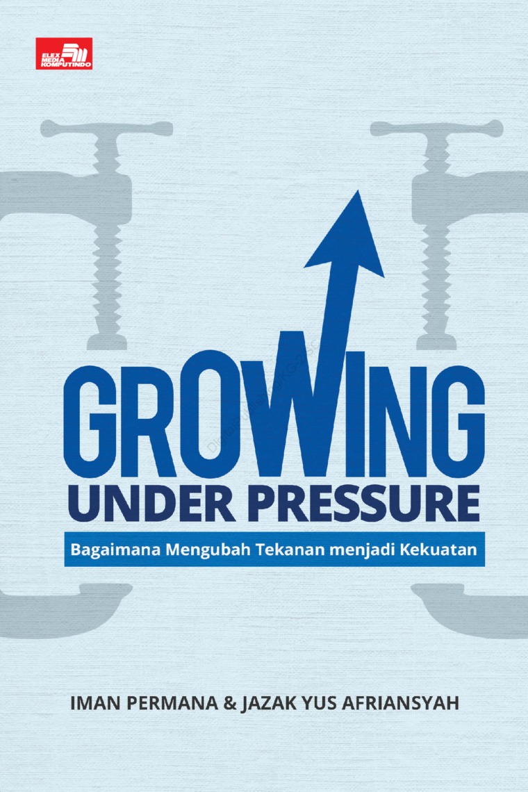 Growing Under Pressure : bagaimana mengubah tekanan menjadi kekuatan