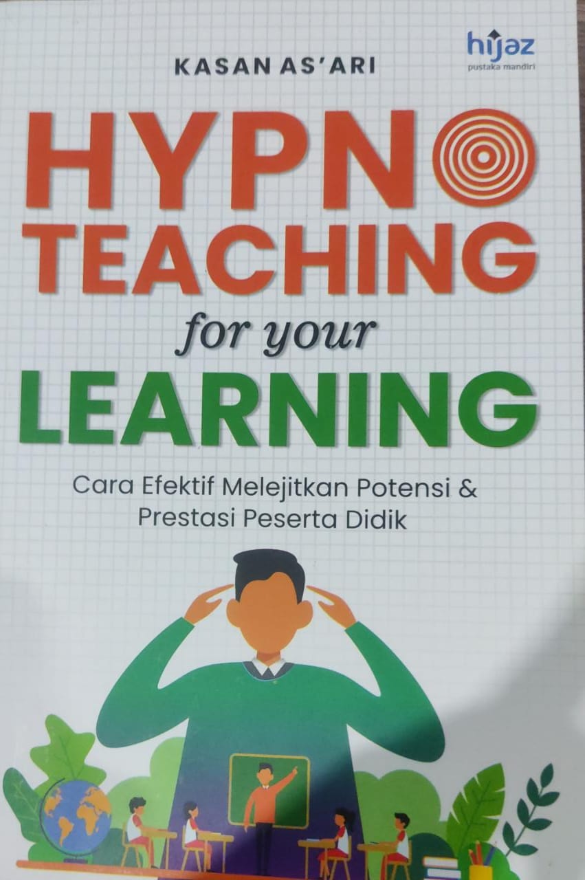 Hypno teaching for your learning :  cara efektif melejitkan potensi & prestasi peserta didik / Kasan As'ari ; editor, Nur Hidayah