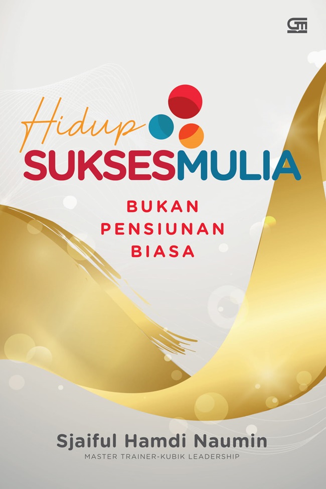 Hidup sukses mulia : bukan pensiunan biasa