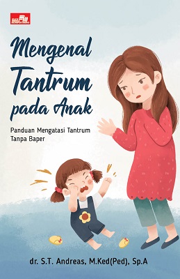 Mengenal tantrum pada anak : panduan mengatasi tantrum tanpa baper