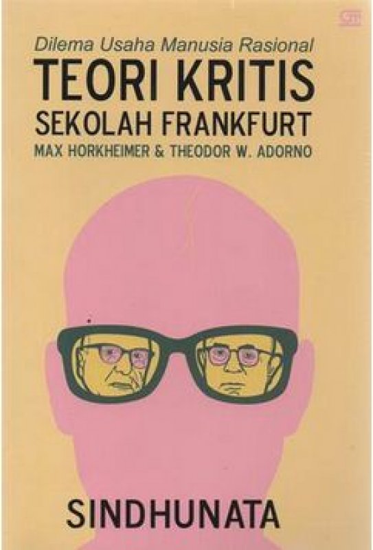 Dilema usaha manusia rasional : teori kritis sekolah frankfurt Max Horkhiemer dan Theodor W. Adorno