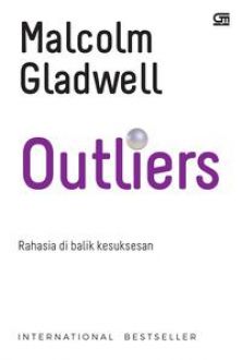 Outliers :  rahasia di balik kesuksesan / Malcolm Gladwell ; alih bahasa, Fahmy Yamani