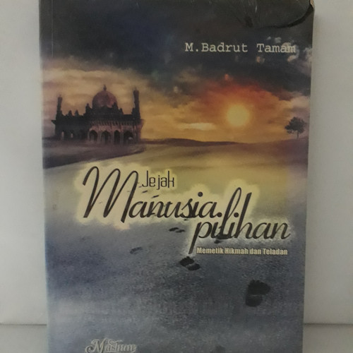 Jejak manusia pilihan :  memetik hikmah dan teladan / M. Badrut Tamam; Hendyar Ambar ed.