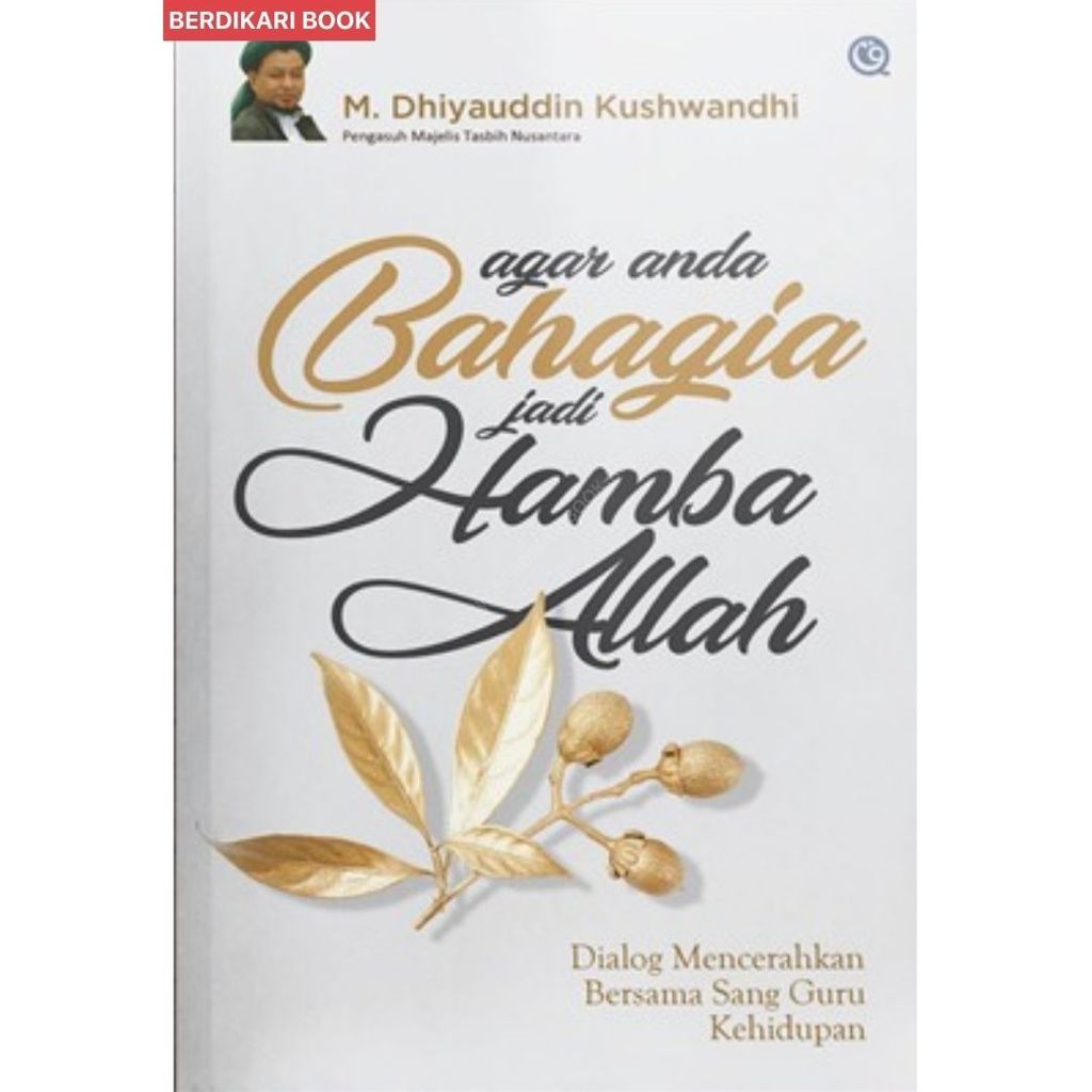 Agar anda bahagia jadi hamba Allah : dialog mencerahkan bersama sang guru kehidupan