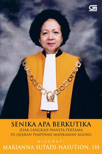 Senika apa berkutika : jejak langkah wanita pertama di jajaran pimpinan Mahkamah Agung