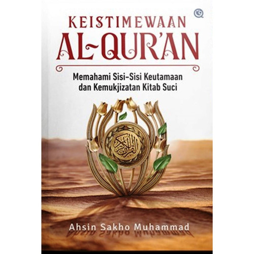Keistimewaan Al-Qur'an : memahami sisi-sisi keutamaan dan kemukjizatan kitab suci
