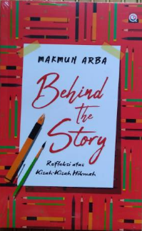 Behind the story : refleksi atas kisah-kisah hikmah