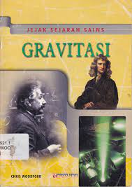 Jejak sejarah sains :  Gravitasi / Chris Woodford ; Penerjemah ; Aburiyati