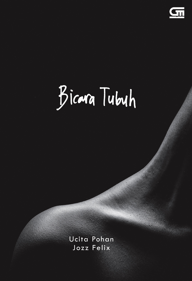Bicara tubuh / Ucita Pohan, Jozz Felix ; editor, Lana Puspitasari, Claudia Von Nasution