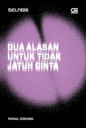 Dua alasan untuk tidak jatuh cinta : selfie(sh)