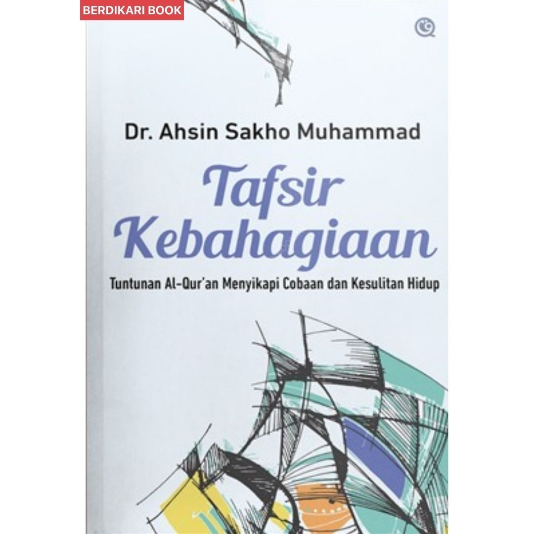 Tafsir kebahagiaan : tuntunan AL-Qur'anmenyikapi cobaan hidup