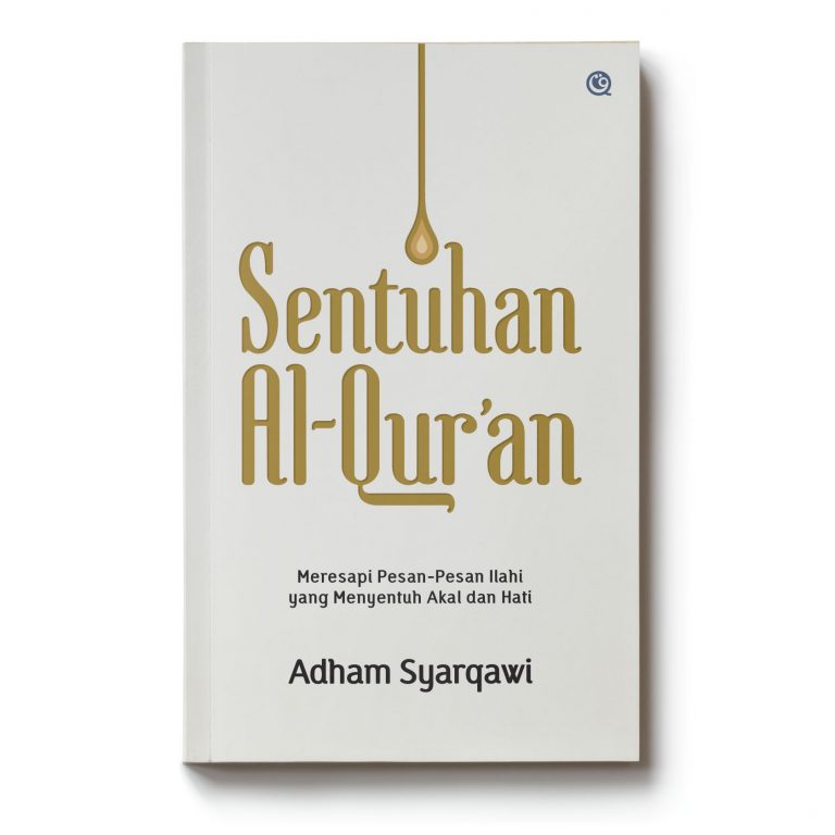 Sentuhan Al-Qur'an : meresapi pesan-pesan Ilahi yang menyentuh akal dan hati