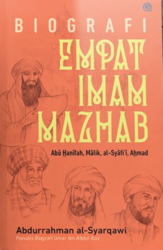 Biografi empat imam mahzab :  Abu Hanifah, Malik, al-Syafi'i, Ahmad / Abdurrahman al-Syarqawi ; penerjemah, Muhammad Ainul Yaqin, Hilman H. Subagyo ; penyunting, Qamaruddin SF ; penata isi, Nur Aly ; perancang sampul, QafVisual