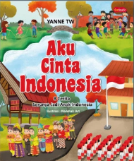 Aku cinta Indonesia : 8 cerita serunya jadi anak Indonesia