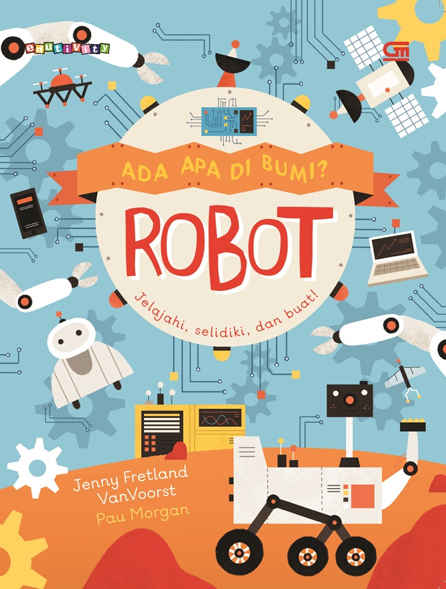 Ada apa di bumi? robot / Jenny Fretland, Van Voorst, alih bahasa; Dharmawanti Chen