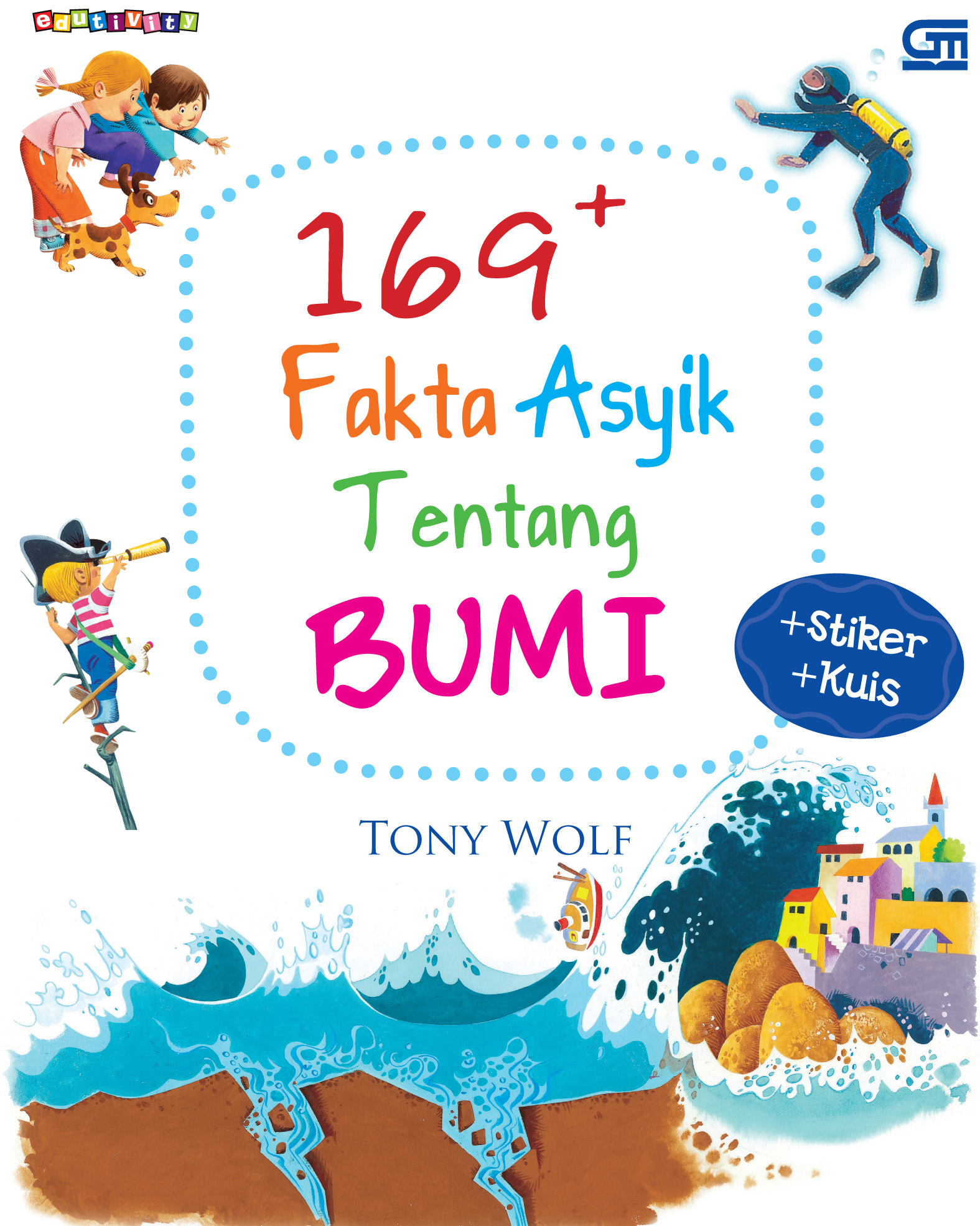 169+ fakta asyik tentang bumi / Tony Wolf ; penerjemah, Rina Buntaran ; Nina Andiana