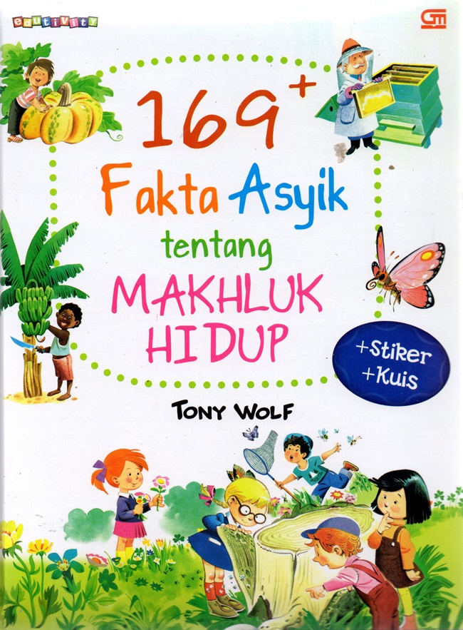169+ fakta asyik tentang makhluk hidup / Tony Wolf ; penerjemah, Erlip ; editor, Harriska Adiati